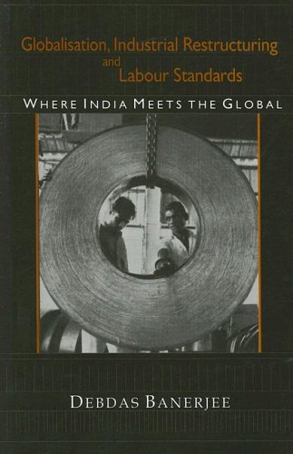 Imagen de archivo de Globalisation, Industrial Restructuring and Labour Standards: Where India Meets the Global a la venta por Daedalus Books