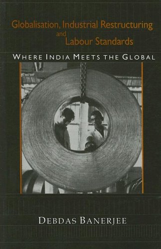 9780761933564: Globalisation, Industrial Restructuring And Labour Standards: Where India Meets The Global
