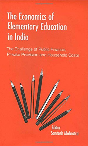 The Economics of Elementary Education in India: The Challenge of Public Finance, Private Provisio...