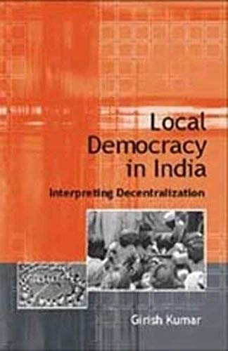 Local Democracy in India: Interpreting Decentralization