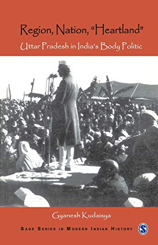 9780761935469: Region, Nation, "Heartland": Uttar Pradesh in India's Body Politic (SAGE Series in Modern Indian History)