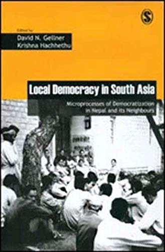 Stock image for Gellner, D: Local Democracy in South Asia: Microprocesses of Democratization in Nepal and Its Neighbours (Governance, Conflict, and Civic Action, Band 1) for sale by medimops