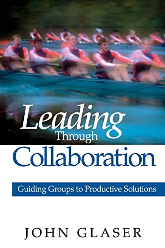Beispielbild fr Leading Through Collaboration : Guiding Groups to Productive Solutions zum Verkauf von Better World Books