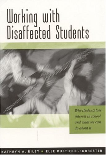 Working with Disaffected Students: Why Students Lose Interest in School and What We Can Do About It (PCP Professional Series) (9780761940777) by Riley, Kathryn; Rustique-Forrester, Elle