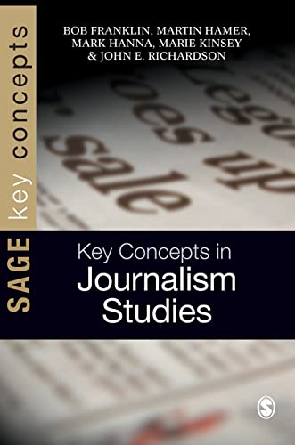 Key Concepts in Journalism Studies (SAGE Key Concepts series) (9780761944812) by Franklin, Bob; Hamer, Martin; Hanna, Mark; Kinsey, Marie; Richardson, John E
