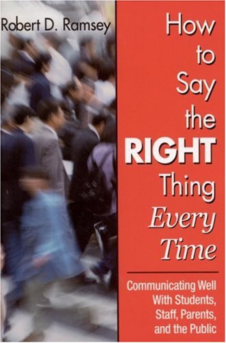 Beispielbild fr How to Say the Right Thing Every Time : Communicating Well with Students, Staff, Parents, and the Public zum Verkauf von Better World Books