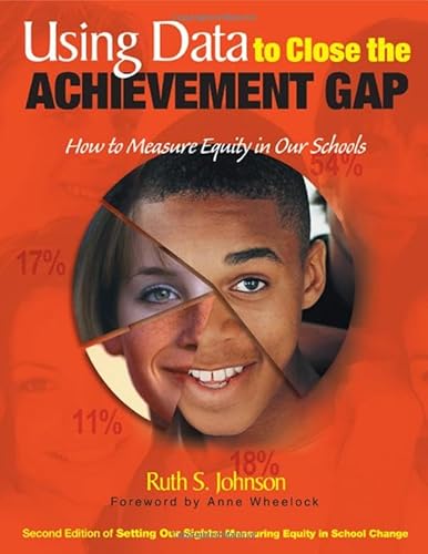 Using Data to Close the Achievement Gap: How to Measure Equity in Our Schools (9780761945093) by Johnson, Ruth S.