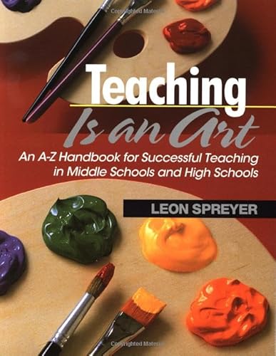 Stock image for Teaching Is an Art : An A-Z Handbook for Successful Teaching in Middle Schools and High Schools for sale by Better World Books