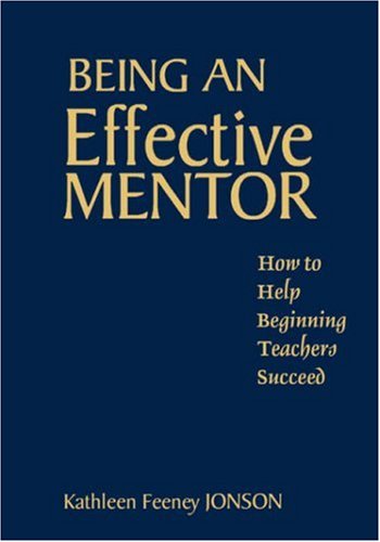 9780761945246: Being an Effective Mentor: How to Help Beginning Teachers Succeed