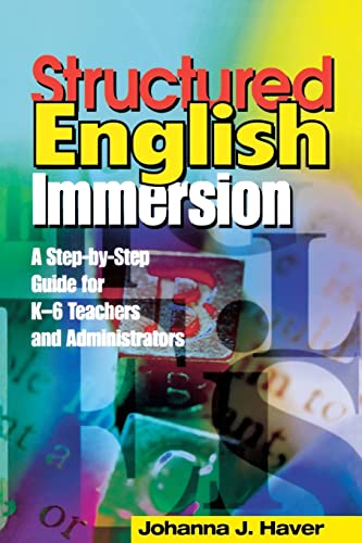 Structured English Immersion: A Step-By-Step Guide for K-6 Teachers and Administrators