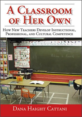 Imagen de archivo de A Classroom of Her Own : How New Teachers Develop Instructional, Professional, and Cultural Competence a la venta por Better World Books