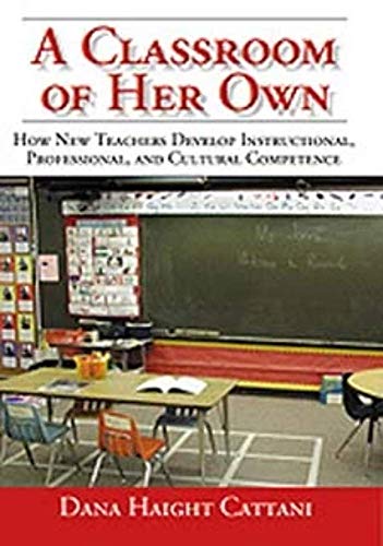 Imagen de archivo de A Classroom of Her Own: How New Teachers Develop Instructional, Professional, and Cultural Competence a la venta por ThriftBooks-Dallas