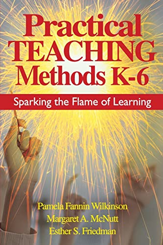 Beispielbild fr Practical Teaching Methods K-6 : Sparking the Flame of Learning zum Verkauf von Better World Books