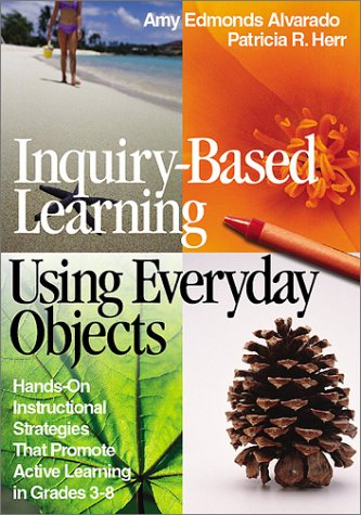 Stock image for Inquiry-Based Learning Using Everyday Objects : Hands-On Instructional Strategies That Promote Active Learning in Grades 3-8 for sale by Better World Books