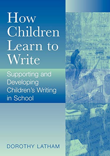 Stock image for How Children Learn to Write: Supporting and Developing Children's Writing in Schools (Paul Chapman Publishing Title) for sale by AwesomeBooks