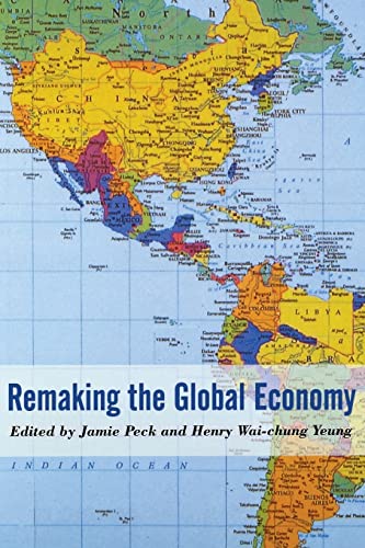 Stock image for Remaking the Global Economy: Economic-Geographical Perspectives for sale by WorldofBooks