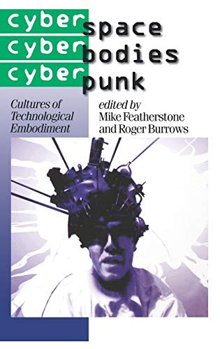 9780761950844: Cyberspace/Cyberbodies/Cyberpunk: Cultures of Technological Embodiment: 43 (Published in association with Theory, Culture & Society)