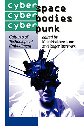 Stock image for Cyberspace/Cyberbodies/Cyberpunk: Cultures of Technological Embodiment (Published in association with Theory, Culture & Society) for sale by HPB Inc.