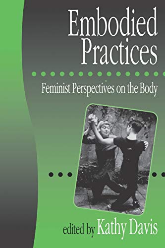 Imagen de archivo de Embodied Practices: Feminist Perspectives on the Body: 1 (European Journal of Women?s Studies Readers series) a la venta por WorldofBooks