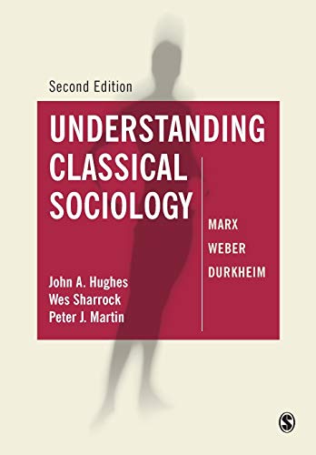 Understanding Classical Sociology : Marx, Weber, Durkheim - Martin, Peter J., Sharrock, Wes, Hughes, John