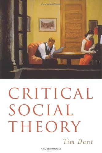 Critical Social Theory: Culture, Society and Critique - Tim Dant