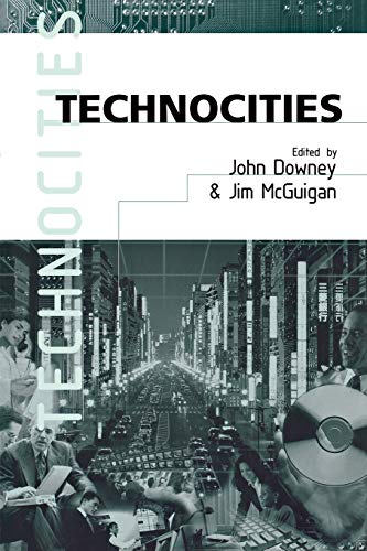 Technocities: The Culture and Political Economy of the Digital Revolution - Jim McGuigan