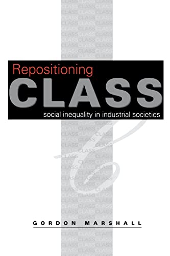 Repositioning Class: Social Inequality in Industrial Societies (9780761955580) by Gordon Marshall