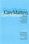 Imagen de archivo de Care Matters: Concepts, Practice and Research in Health and Social Care (Am.Assn.for State/Local Hist.Bk) a la venta por WorldofBooks