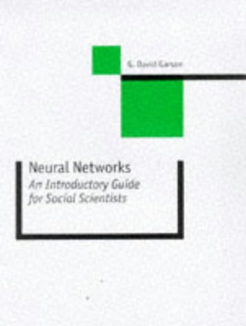 Neural Networks: An Introductory Guide for Social Scientists (New Technologies for Social Research series) (9780761957300) by Garson, George David