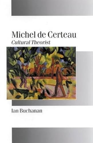 Michel De Certeau : Cultural Theorist - Buchanan, Ian