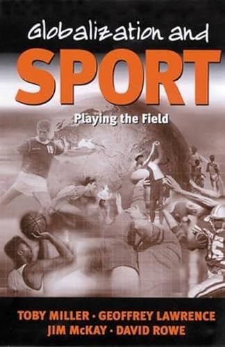 Globalization and Sport: Playing the World (9780761959687) by Miller, Toby; Lawrence, Geoffrey A; McKay, Jim; Rowe, David