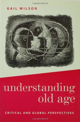 9780761960119: Understanding Old Age: Critical and Global Perspectives