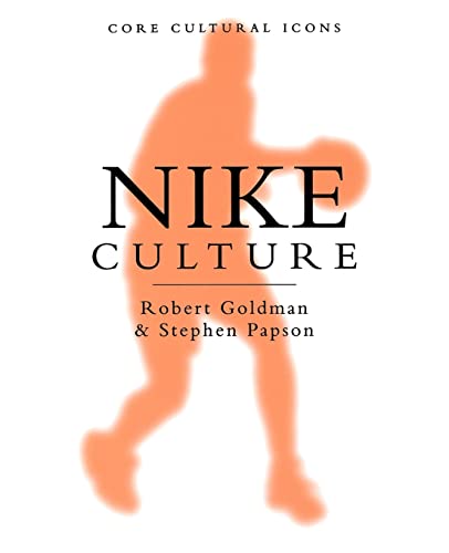 Nike Culture: The Sign of the Swoosh (Cultural Icons series) (9780761961499) by Goldman, Robert; Papson, Stephen