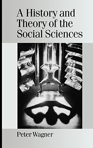 9780761965688: A History and Theory of the Social Sciences: Not All That Is Solid Melts into Air (Published in association with Theory, Culture & Society)