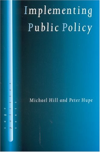 Implementing Public Policy: Governance in Theory and in Practice (SAGE Politics Texts series) (9780761966289) by Hill, Michael; Hupe, Peter