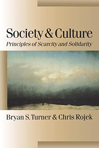 Society and Culture: Scarcity and Solidarity (Published in association with Theory, Culture & Society) (9780761970491) by Turner, Bryan S; Rojek, Chris