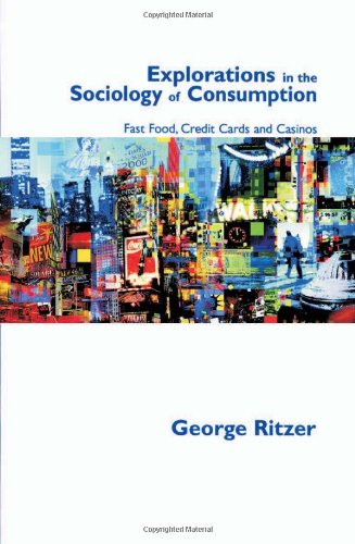 9780761971191: Explorations in the Sociology of Consumption: Fast Food, Credit Cards and Casinos