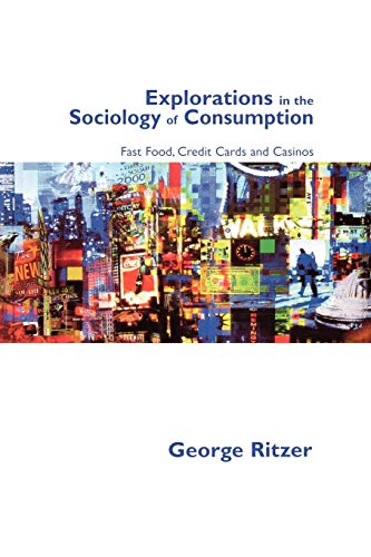 Imagen de archivo de Explorations in the Sociology of Consumption : Fast Food, Credit Cards and Casinos a la venta por Better World Books Ltd
