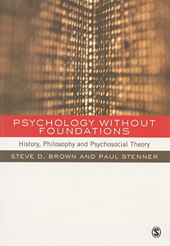 Psychology without Foundations: History, Philosophy and Psychosocial Theory (9780761972273) by Brown, Steven; Stenner, Paul