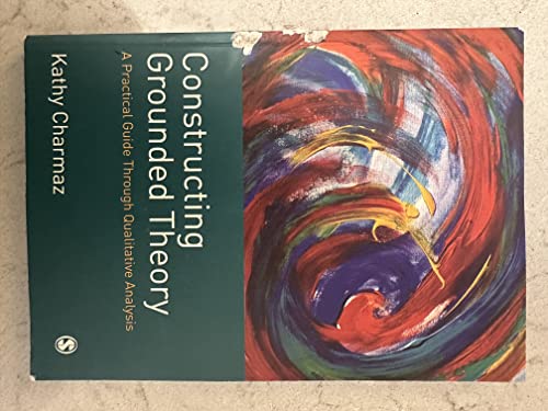 Constructing Grounded Theory: A Practical Guide through Qualitative Analysis (Introducing Qualitative Methods series) (9780761973539) by Charmaz, Kathy