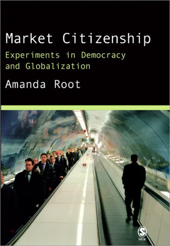 Market Citizenship: Experiments in Democracy and Globalization (9780761974444) by Root, Amanda