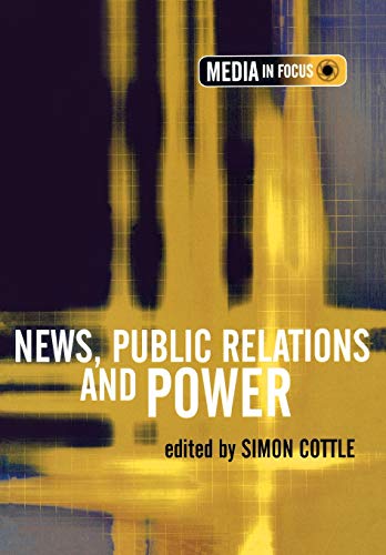 Stock image for News, Public Relations and Power (The Media in Focus series) for sale by WorldofBooks