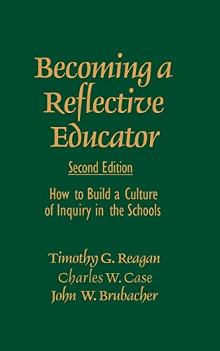 Becoming a Reflective Educator: How to Build a Culture of Inquiry in the Schools (9780761975526) by Reagan, Timothy G.; Case, Charles W.; Brubacher, John W. (Wemple)