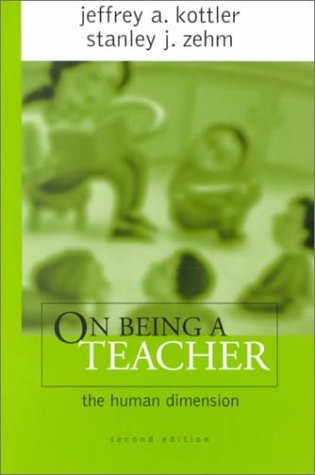 On Being a Teacher: The Human Dimension (9780761976967) by Kottler, Jeffrey A.; Zehm, Stanley J.