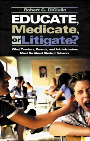 Stock image for Educate, Medicate, or Litigate? : What Teachers, Parents, and Administrators Must Do about Student Behavior for sale by Better World Books