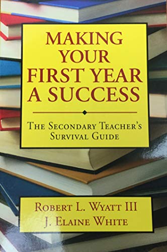 Imagen de archivo de Making Your First Year a Success: The Secondary Teacher's Survival Guide a la venta por SecondSale