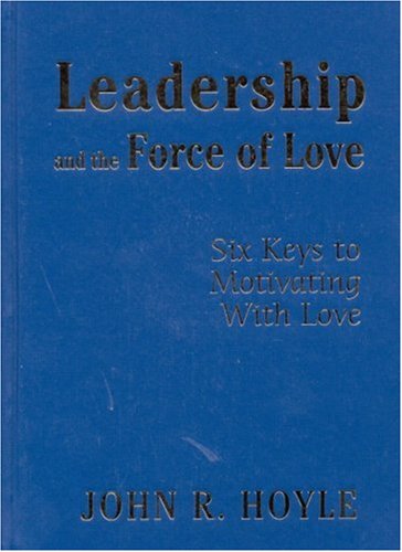 9780761978701: Leadership and the Force of Love: Six Keys to Motivating With Love