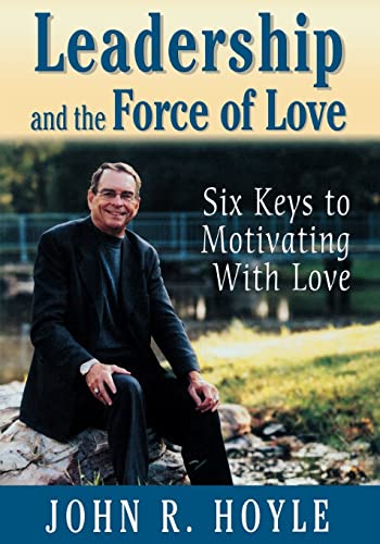 Stock image for Leadership and the Force of Love : Six Keys to Motivating with Love for sale by Better World Books