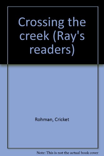 Crossing the creek (Ray's readers) (9780761980766) by Rohman, Cricket