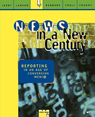 NEWS IN A NEW CENTURY. REPORTING IN AN AGE OF CONVERGING MEDIA